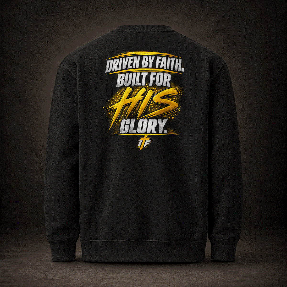 Faith Crewneck back, black sweatshirt with Driven by Faith, Built for HIS Glory gold print